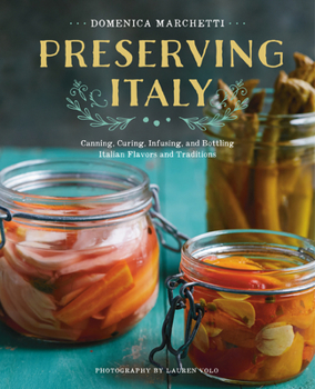 Paperback Preserving Italy: Canning, Curing, Infusing, and Bottling Italian Flavors and Traditions Book