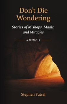 Paperback Don't Die Wondering: Stories of Mishaps, Magic, and Miracles Book