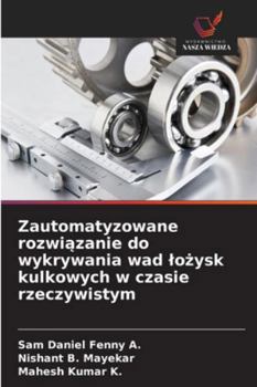 Zautomatyzowane rozwiazanie do wykrywania wad lozysk kulkowych w czasie rzeczywistym (Polish Edition)