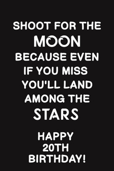 Shoot for the Moon:: Lined Journal Happy 20th Birthday Notebook, Diary, Logbook,Appreciation,Gift Unique Greeting Card Alternative, Perfect Gift For 20 Years Old Boys & Girls