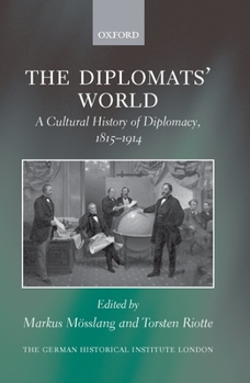 Misc. The Diplomats' World: The Cultural History of Diplomacy, 1815-1914 Book