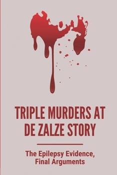 Paperback Triple Murders At De Zalze Story: The Epilepsy Evidence, Final Arguments: Story Of Triple Murders At De Zalze Book