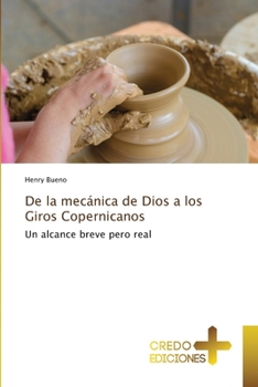De la mecánica de Dios a los Giros Copernicanos: Un alcance breve pero real