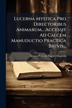 Paperback Lucerna Mystica Pro Directoribus Animarum... Accessit Ad Calcem Manuductio Practica Brevis... [Latin] Book