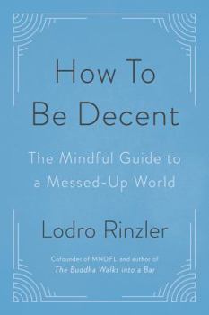 Paperback How to Be Decent: The Mindful Guide to a Messed Up World Book