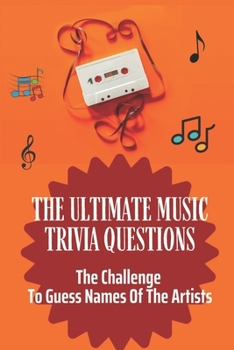 Paperback The Ultimate Music Trivia Questions: The Challenge To Guess Names Of The Artists: 1001 Questions Of Superstars Book