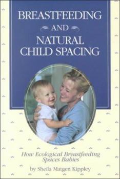 Paperback Breastfeeding and Natural Child Spacing: How Ecological Breastfeeding Spaces Babies Book