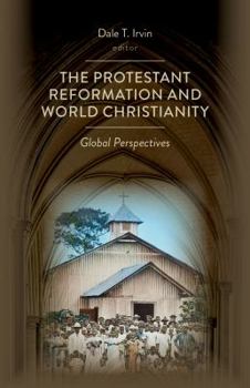 Paperback The Protestant Reformation and World Christianity: Global Perspectives Book