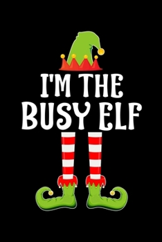 I'M THE BUSY ELF: Blank Lined Family Matching Christmas Diary | Best Christmas gift Notebook And Journal | 6x9 Inch 120 Pages White Paper