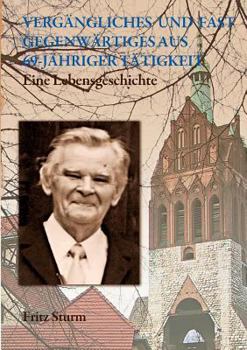 Paperback Vergängliches und fast Gegenwärtiges aus 69-jähriger Tätigkeit: Eine Lebensgeschichte [German] Book