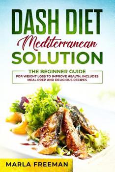 Paperback DASH Diet Mediterranean Solution: The Beginner Guide for Weight Loss to Improve Health, includes Meal Prep and Delicious Recipes Book