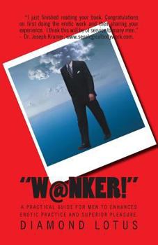 Paperback W@nker!: A practical guide for men to enhanced erotic practice and superior pleasure. Book