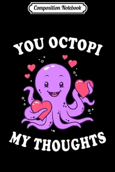 Composition Notebook: You Octopi My Thoughts - Valentines Day Octopus Premium  Journal/Notebook Blank Lined Ruled 6x9 100 Pages