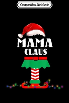 Composition Notebook: Funny Mama Claus Elf Matching Christmas Family  Journal/Notebook Blank Lined Ruled 6x9 100 Pages