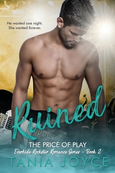 RUINED - The Price of Play: Everhide Rockstar Romance Series Book 2 - Book #2 of the Everhide Rockstar Romance