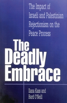 Paperback The Deadly Embrace: The Impact of Israeli and Palestinian Rejectionism on the Peace Process Book
