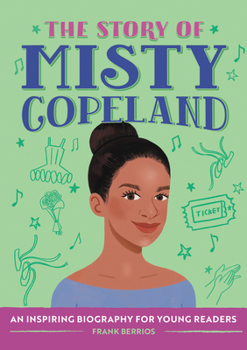 Paperback The Story of Misty Copeland: An Inspiring Biography for Young Readers Book