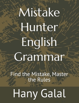 Paperback Mistake Hunter English Grammar: - Find the Mistake, Master the Rules Book