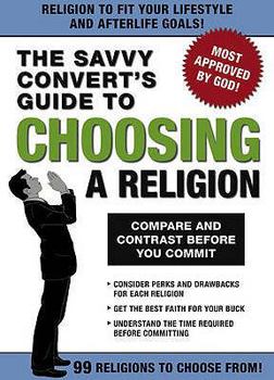 Paperback The Savvy Convert's Guide to Choosing a Religion: Compare and Contrast Before You Commit. Book