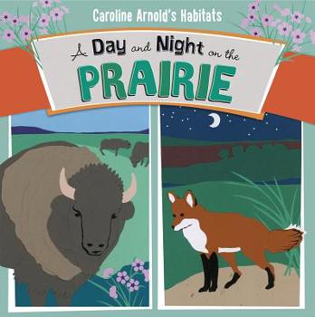 A Day and Night on the Prairie - Book  of the Caroline Arnold's Habitats