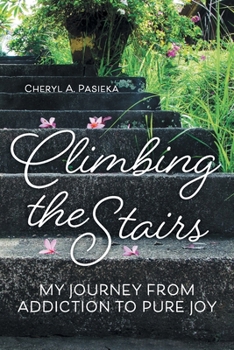 Paperback Climbing the Stairs: My Journey from Addiction to Pure Joy Book