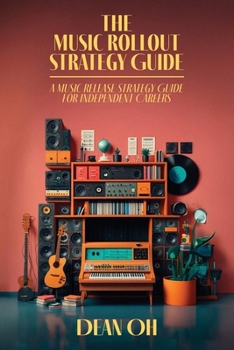 Paperback The Music Rollout Strategy Guide, A Music Release Strategy Guide for Independent Careers Book