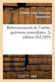 Paperback Rétrécissements de l'Urètre, Guérisons Immédiates. 2e Édition [French] Book