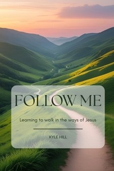 Paperback Follow Me: Learning to Walk in the Ways of Jesus Book