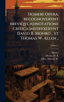 Homeri Opera; recognovervnt breviqve adnotatione critica instrvxervnt David B. Monro .. et Thomas W. Allen .. (Italian Edition)