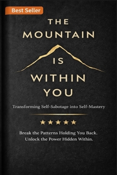 Paperback The Mountain Within You: Transforming Self-Sabotage into Self-Mastery Through Discipline, Courage, and Powerful Daily Habits Book