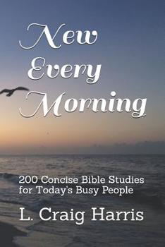 Paperback New Every Morning: 200 Concise Bible Studies for Today's Busy People Book