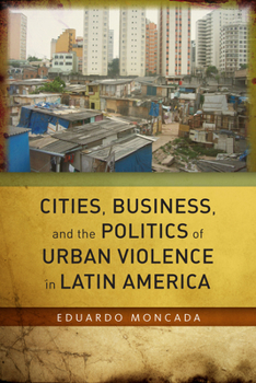 Hardcover Cities, Business, and the Politics of Urban Violence in Latin America Book