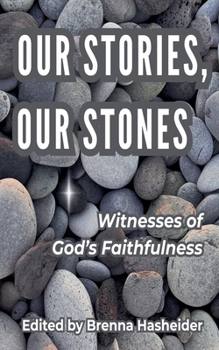 Our Stories, Our Stones: Witnesses of God's Faithfulness