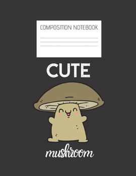 CUTE MUSHROOM Composition Notebook: Composition Mushroom Ruled Paper Notebook to write in (8.5'' x 11'') 120 pages