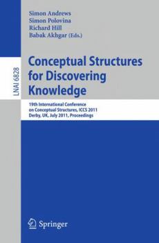 Paperback Conceptual Structures for Discovering Knowledge: 19th International Conference on Conceptual Structures, Iccs 2011, Derby, Uk, July 25-29, 2011, Proce Book