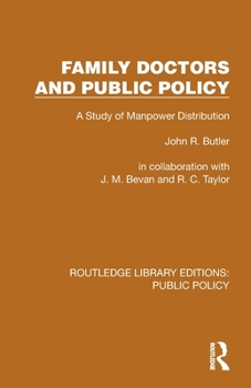 Family Doctors and Public Policy: A Study of Manpower Distribution (Routledge Library Editions: Public Policy)