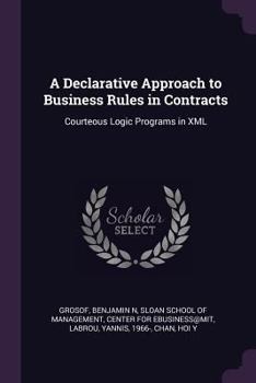 Paperback A Declarative Approach to Business Rules in Contracts: Courteous Logic Programs in XML Book