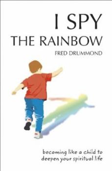 Paperback I Spy The Rainbow: Becoming Like A Child Book