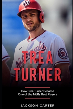 Paperback Trea Turner: How Trea Turner Became One Of the MLB's Best Players Book