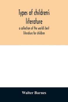 Paperback Types of children's literature; a collection of the world's best literature for children, for use in colleges, normal schools and library schools Book