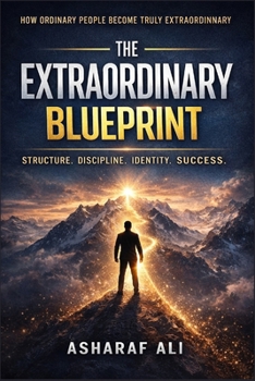 Paperback The Extraordinary Blueprint: A Practical System for Building Discipline, Mastering Focus, Raising Standards, and Transforming Your Life Beyond Average Book