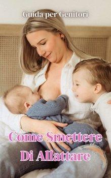 Paperback Come Smettere di Allattare: Guida per Genitori [Italian] Book