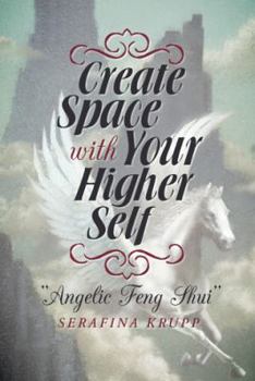 Paperback Create Space with Your Higher Self: Angelic Feng Shui Book