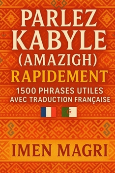 Parlez Kabyle (Amazigh) Rapidement : 1500 Phrases Utiles avec Traduction Française (French Edition)