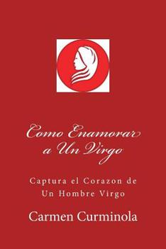 Paperback Como Enamorar a Un Virgo: Captura el Corazon de Un Hombre Virgo [Spanish] Book
