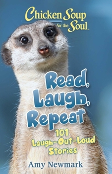 Paperback Chicken Soup for the Soul: Read, Laugh, Repeat: 101 Laugh-Out-Loud Stories Book