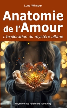 Paperback Anatomie de l'amour: L'exploration du mystère ultime [French] Book