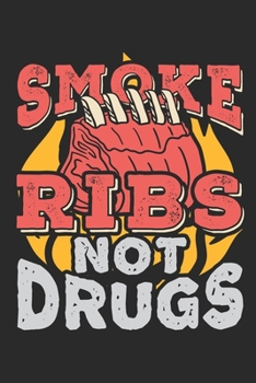 Paperback Smoke Ribs Not Drugs: Ribs Journal, Blank Paperback Notebook for BBQ Ribs Lovers, 150 pages, college ruled Book