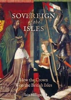 Hardcover Sovereign of the Isles: How the Crown Won the British Isles Book