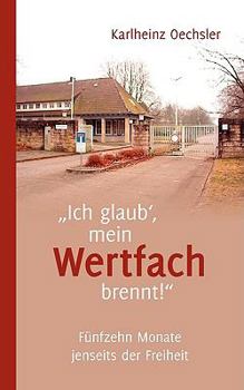 "Ich glaub', mein Wertfach brennt!": Fünfzehn Monate jenseits der Freiheit